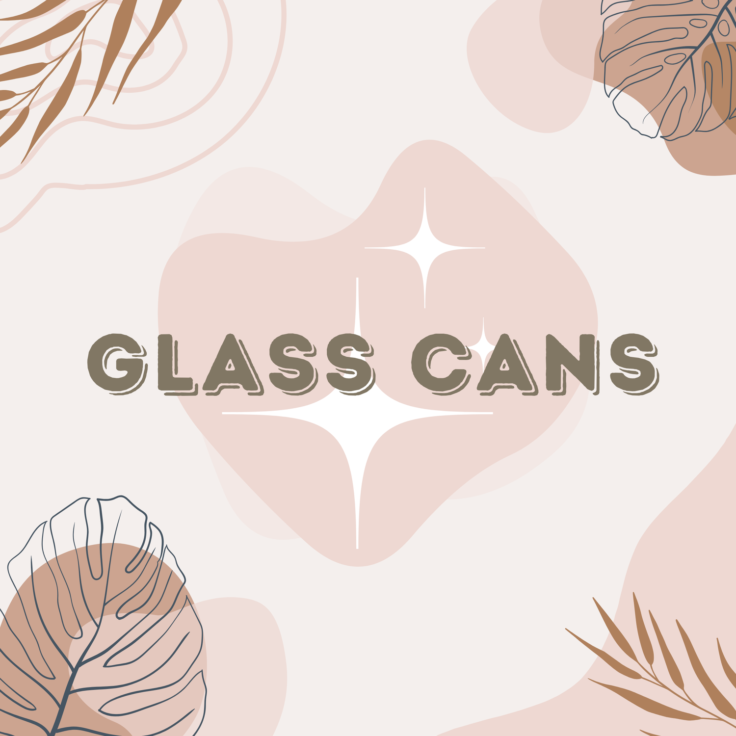 GLASS CANS